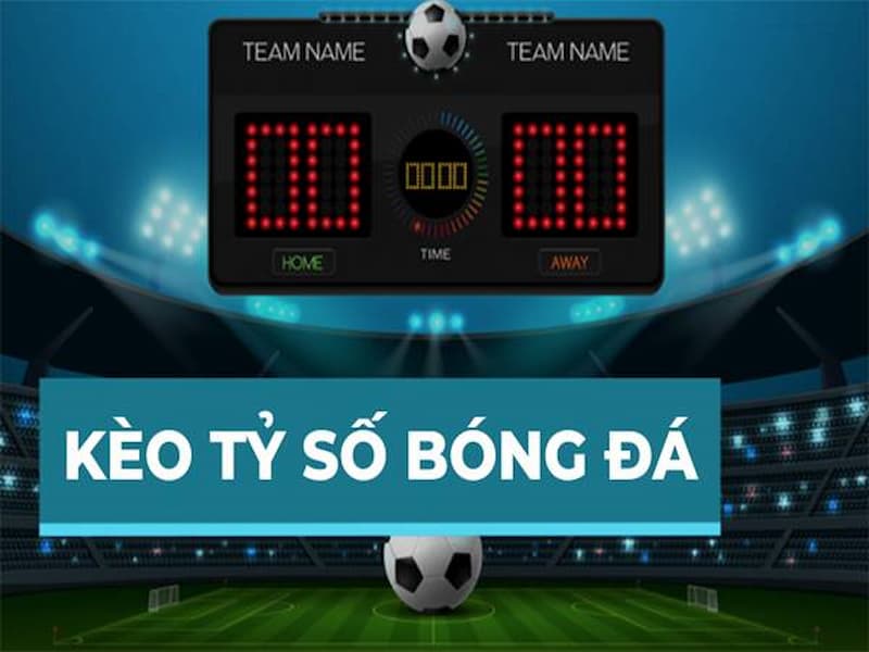 Bảng kèo theo dõi đặt cược tỷ số bóng đá